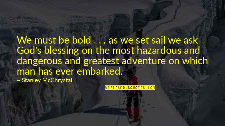 Outstanding Man Quotes By Stanley McChrystal: We must be bold . . . as