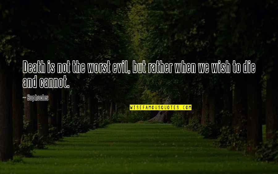 Outstanding Motivational Quotes By Sophocles: Death is not the worst evil, but rather