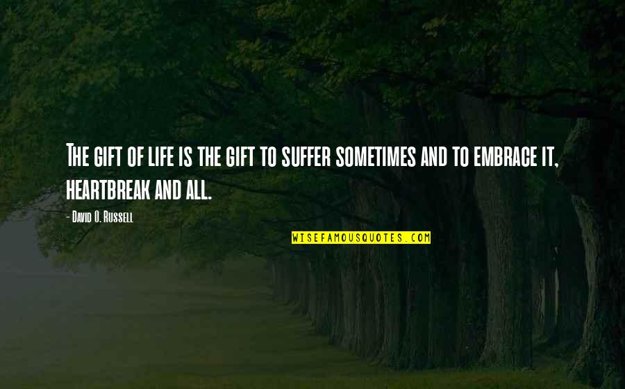 Outstanding Performances Quotes By David O. Russell: The gift of life is the gift to Outstanding Performances Quotes By David O. Russell: The gift of life is the gift to