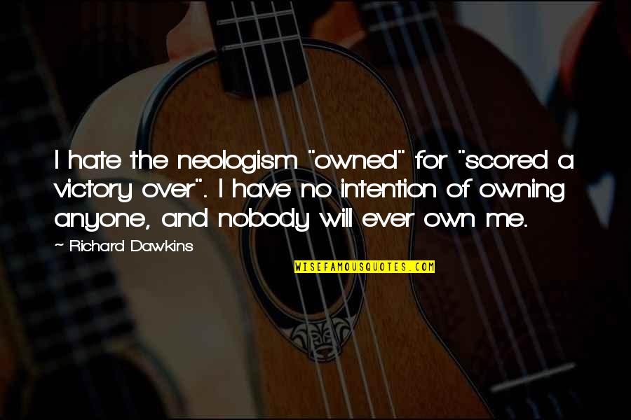 Outstandingly Quotes By Richard Dawkins: I hate the neologism "owned" for "scored a