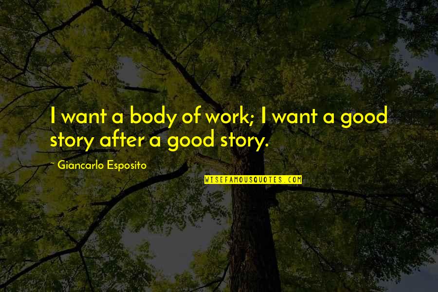Outstandingstyles Quotes By Giancarlo Esposito: I want a body of work; I want