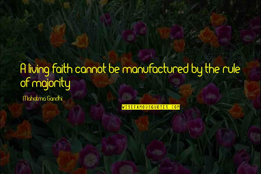 Outstaring Quotes By Mahatma Gandhi: A living faith cannot be manufactured by the