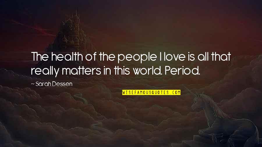 Outstreaming Quotes By Sarah Dessen: The health of the people I love is