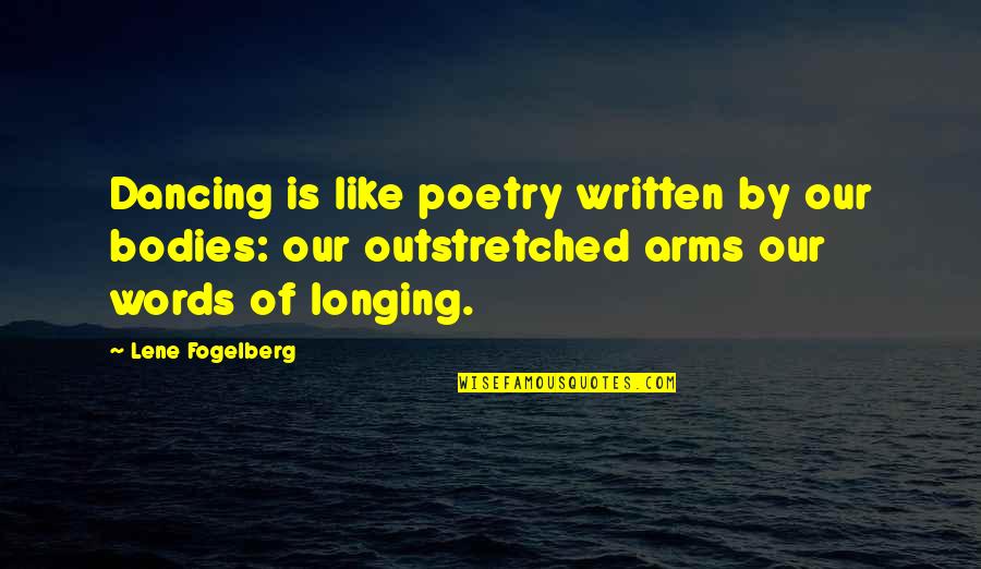 Outstretched Quotes By Lene Fogelberg: Dancing is like poetry written by our bodies: