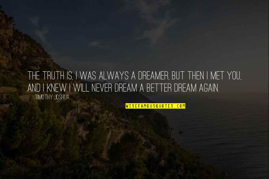 Outstretched Synonym Quotes By Timothy Joshua: The truth is, I was always a dreamer,