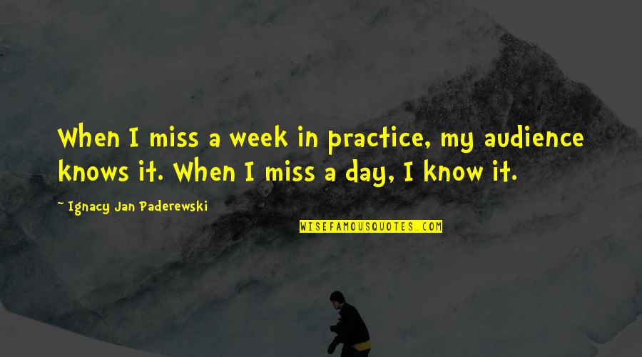 Outstretching Quotes By Ignacy Jan Paderewski: When I miss a week in practice, my