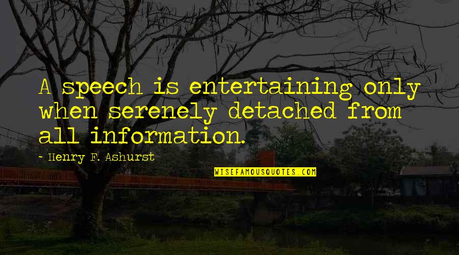 Outstrips Synonym Quotes By Henry F. Ashurst: A speech is entertaining only when serenely detached