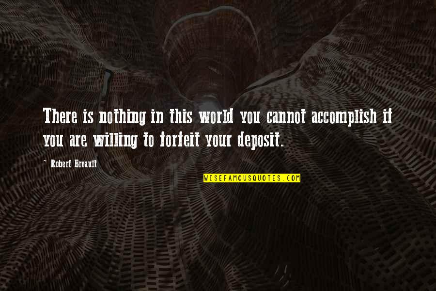 Outstrips Synonym Quotes By Robert Breault: There is nothing in this world you cannot Outstrips Synonym Quotes By Robert Breault: There is nothing in this world you cannot