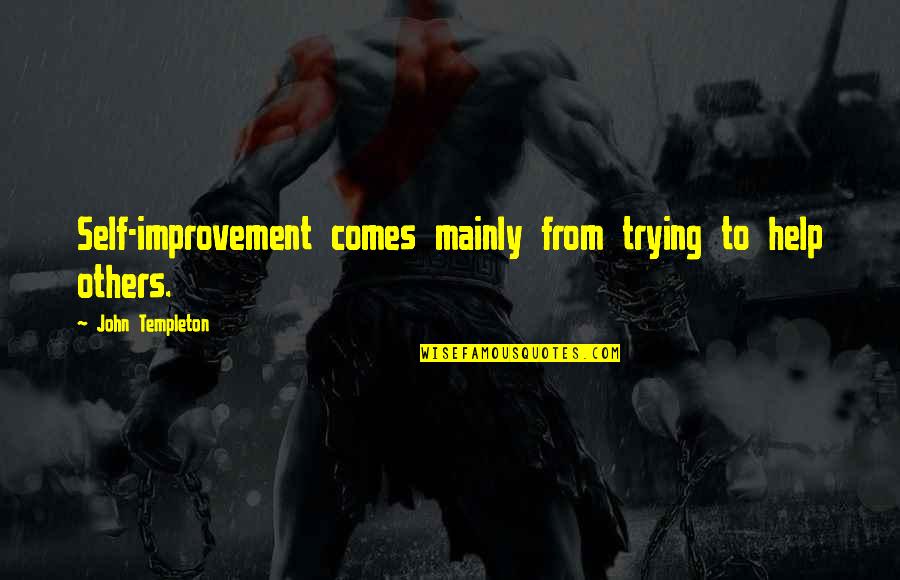 Outta Sight Outta Mind Similar Quotes By John Templeton: Self-improvement comes mainly from trying to help others. Outta Sight Outta Mind Similar Quotes By John Templeton: Self-improvement comes mainly from trying to help others.