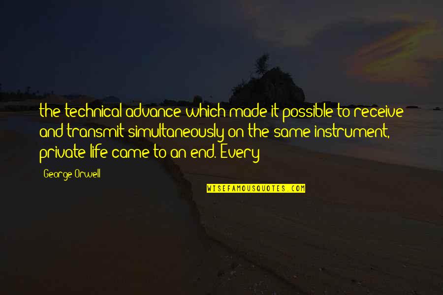 Outta Site Outta Mind Quotes By George Orwell: the technical advance which made it possible to Outta Site Outta Mind Quotes By George Orwell: the technical advance which made it possible to