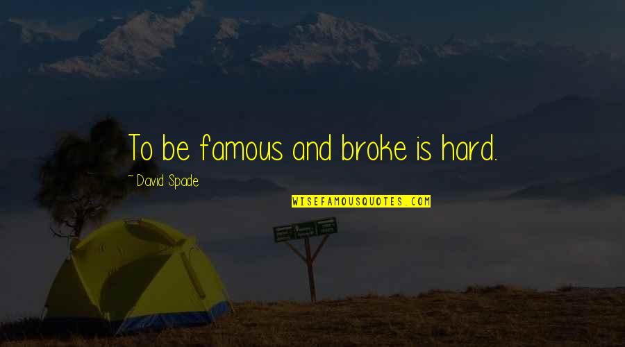 Outter Quotes By David Spade: To be famous and broke is hard.