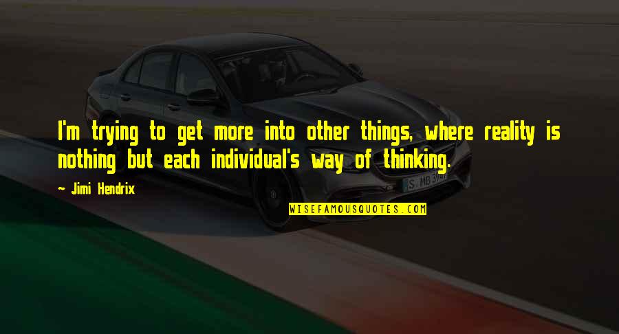 Outter Quotes By Jimi Hendrix: I'm trying to get more into other things,