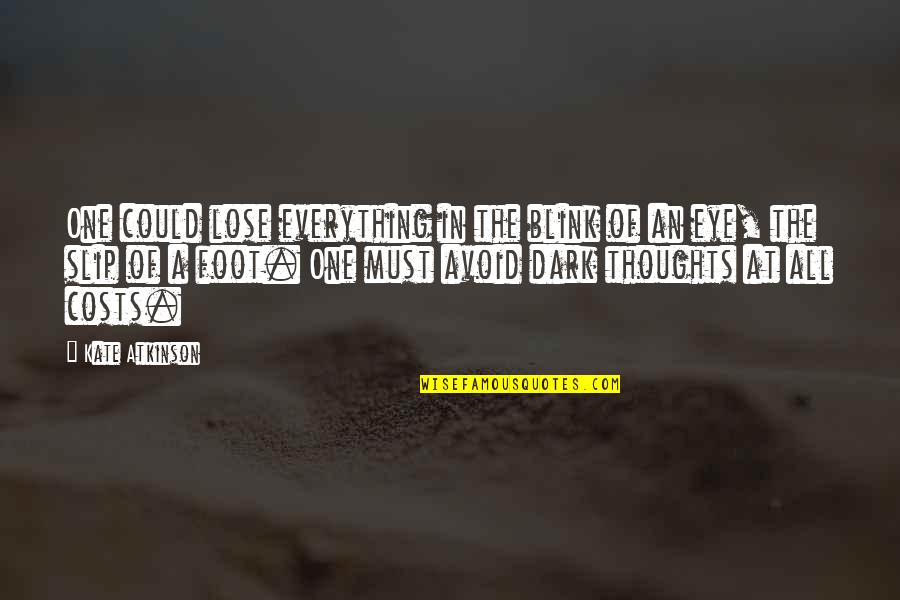 Outterbridge John Quotes By Kate Atkinson: One could lose everything in the blink of Outterbridge John Quotes By Kate Atkinson: One could lose everything in the blink of