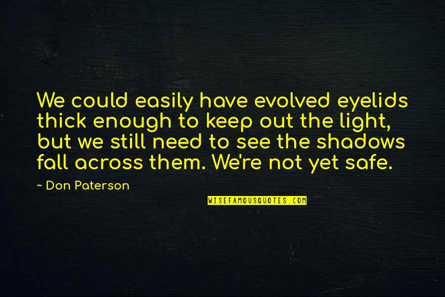 Outthink Quotes By Don Paterson: We could easily have evolved eyelids thick enough
