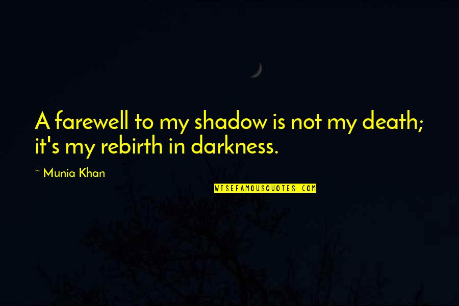 Outthink The Fink Quotes By Munia Khan: A farewell to my shadow is not my