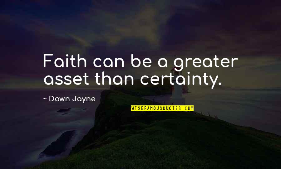 Outubro Calendario Quotes By Dawn Jayne: Faith can be a greater asset than certainty.