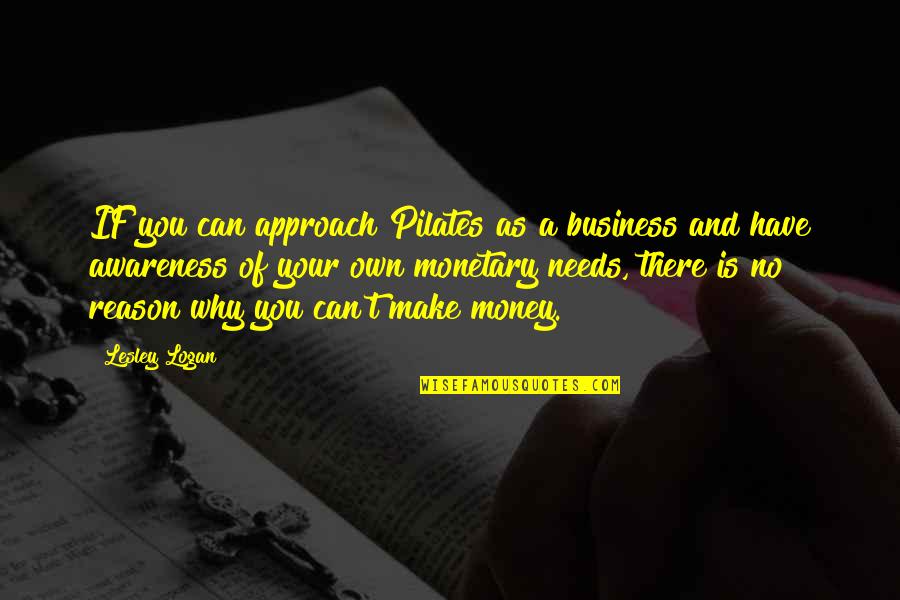 Outubro Cor Quotes By Lesley Logan: IF you can approach Pilates as a business