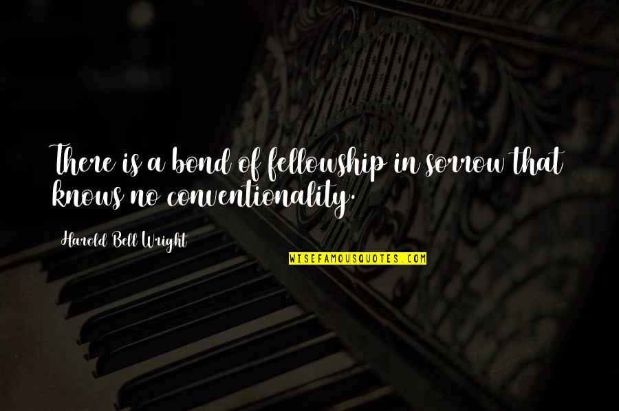 Outvalues Quotes By Harold Bell Wright: There is a bond of fellowship in sorrow