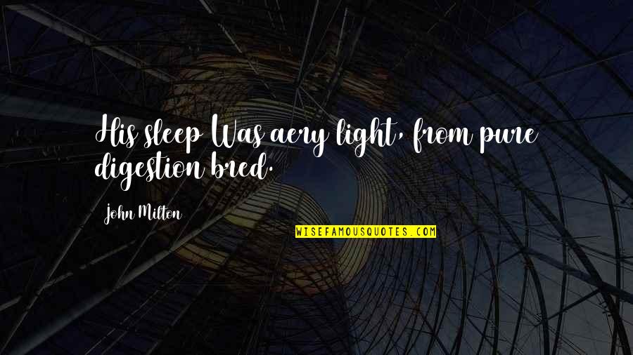 Outvie Quotes By John Milton: His sleep Was aery light, from pure digestion