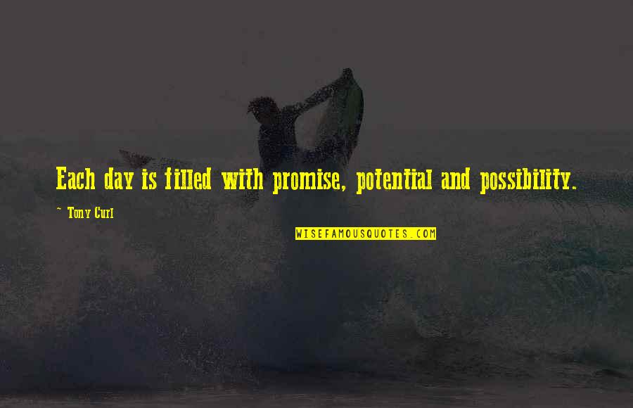 Outwait Quotes By Tony Curl: Each day is filled with promise, potential and