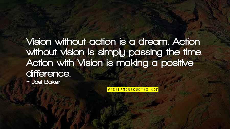 Outwalk Quotes By Joel Baker: Vision without action is a dream. Action without Outwalk Quotes By Joel Baker: Vision without action is a dream. Action without