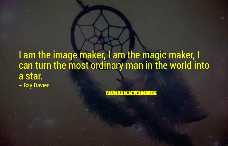 Outwalk Quotes By Ray Davies: I am the image maker, I am the