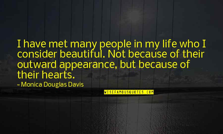 Outward Appearance Quotes By Monica Douglas Davis: I have met many people in my life