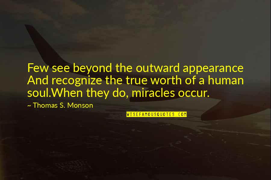 Outward Appearance Quotes By Thomas S. Monson: Few see beyond the outward appearance And recognize