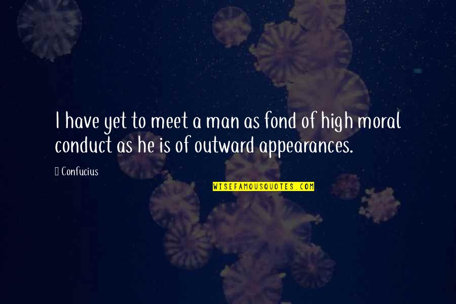 Outward Appearances Quotes By Confucius: I have yet to meet a man as