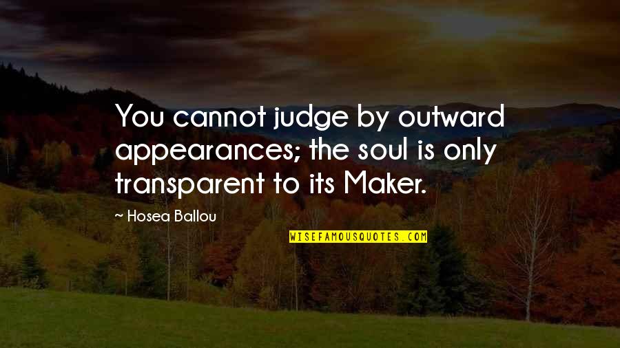 Outward Appearances Quotes By Hosea Ballou: You cannot judge by outward appearances; the soul