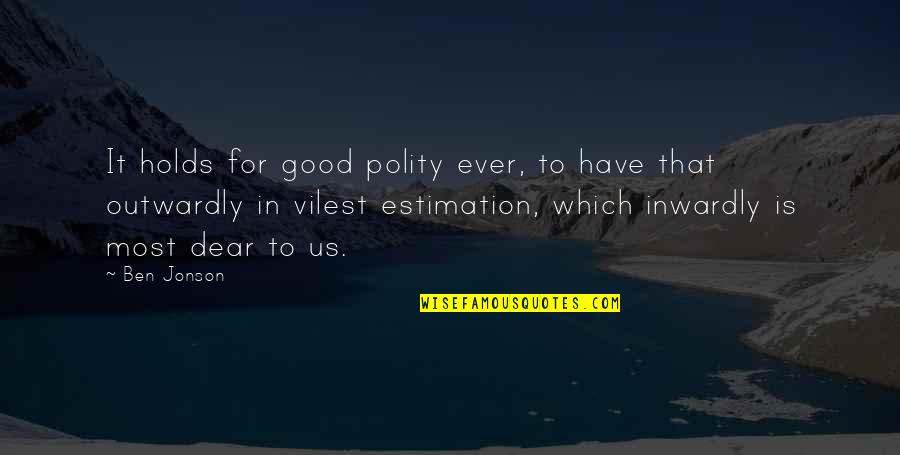 Outwardly Quotes By Ben Jonson: It holds for good polity ever, to have