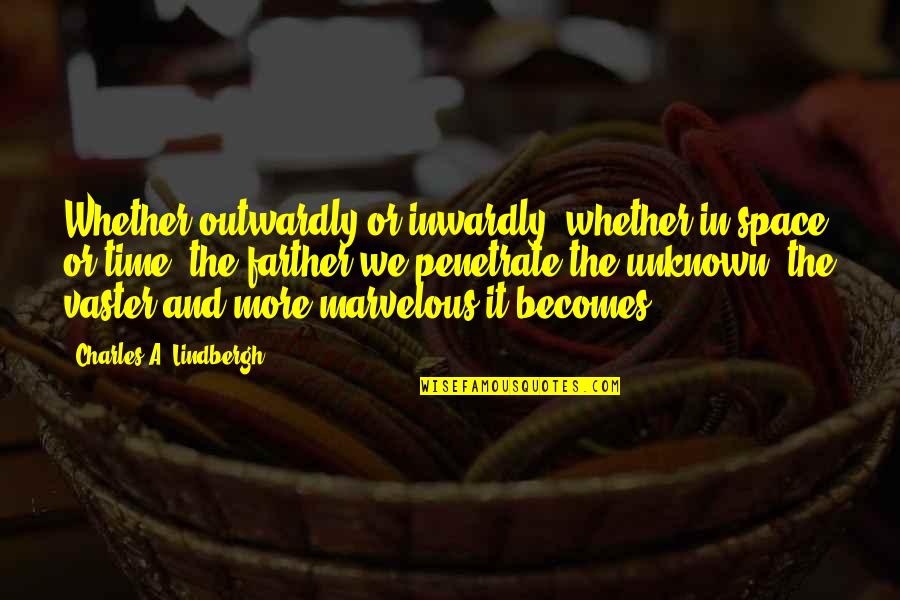 Outwardly Quotes By Charles A. Lindbergh: Whether outwardly or inwardly, whether in space or