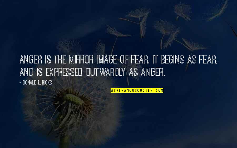 Outwardly Quotes By Donald L. Hicks: Anger is the mirror image of fear. It