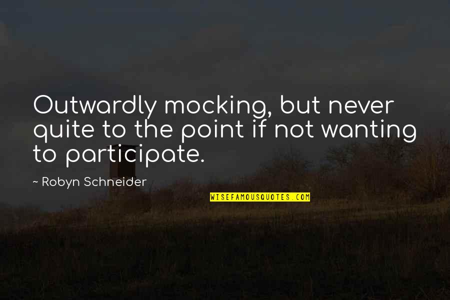 Outwardly Quotes By Robyn Schneider: Outwardly mocking, but never quite to the point
