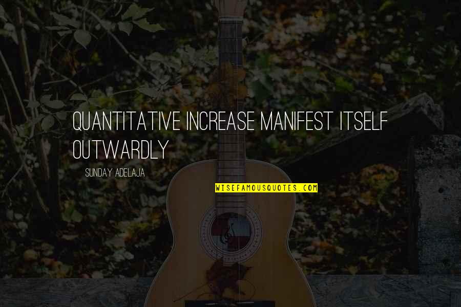 Outwardly Quotes By Sunday Adelaja: Quantitative increase manifest itself outwardly