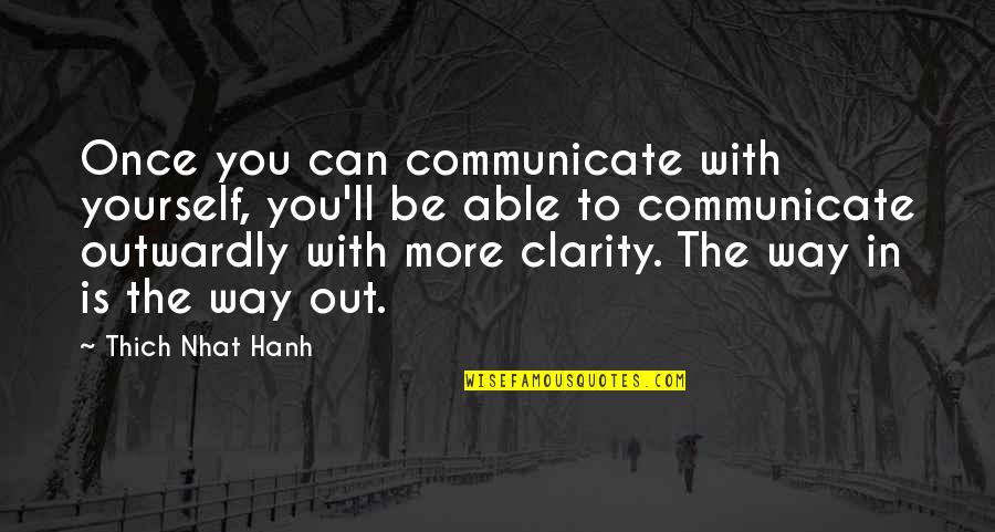 Outwardly Quotes By Thich Nhat Hanh: Once you can communicate with yourself, you'll be