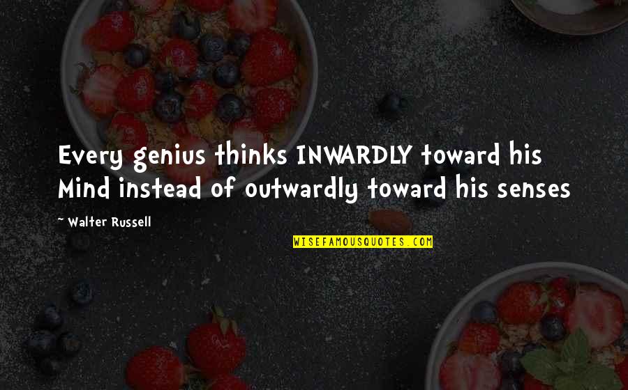 Outwardly Quotes By Walter Russell: Every genius thinks INWARDLY toward his Mind instead