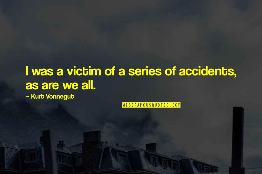 Outwards Mage Quotes By Kurt Vonnegut: I was a victim of a series of Outwards Mage Quotes By Kurt Vonnegut: I was a victim of a series of