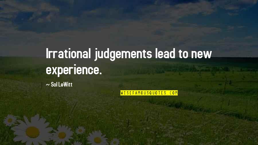 Outwears Pretty Quotes By Sol LeWitt: Irrational judgements lead to new experience. Outwears Pretty Quotes By Sol LeWitt: Irrational judgements lead to new experience.