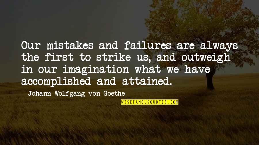 Outweigh Quotes By Johann Wolfgang Von Goethe: Our mistakes and failures are always the first