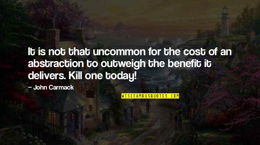 Outweigh Quotes By John Carmack: It is not that uncommon for the cost