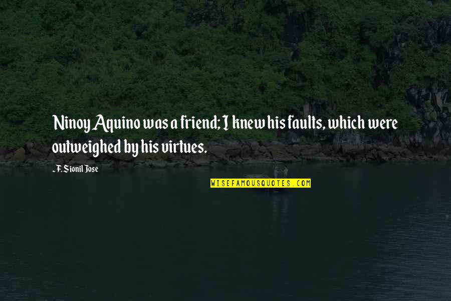 Outweighed Quotes By F. Sionil Jose: Ninoy Aquino was a friend; I knew his
