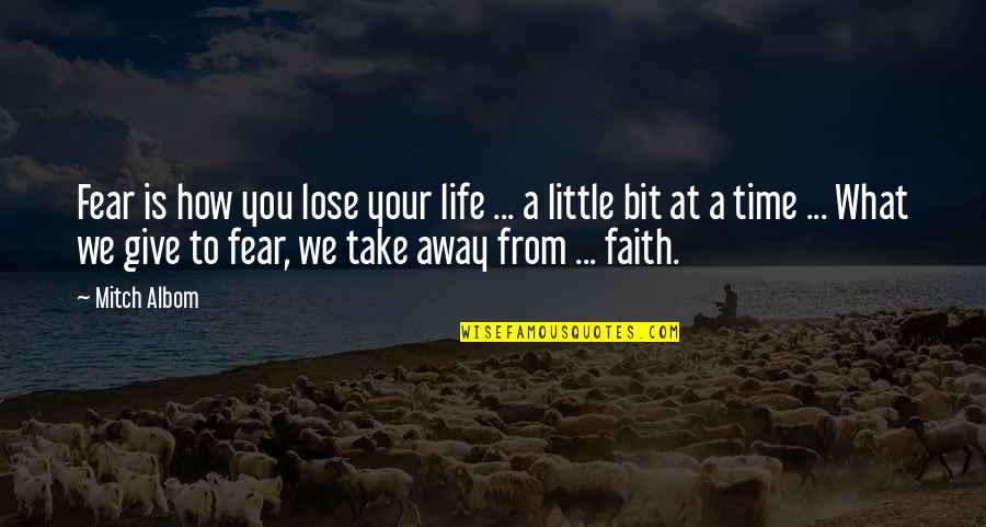 Outweighed Quotes By Mitch Albom: Fear is how you lose your life ...
