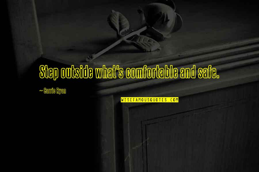 Outweighing Synonym Quotes By Carrie Ryan: Step outside what's comfortable and safe. Outweighing Synonym Quotes By Carrie Ryan: Step outside what's comfortable and safe.