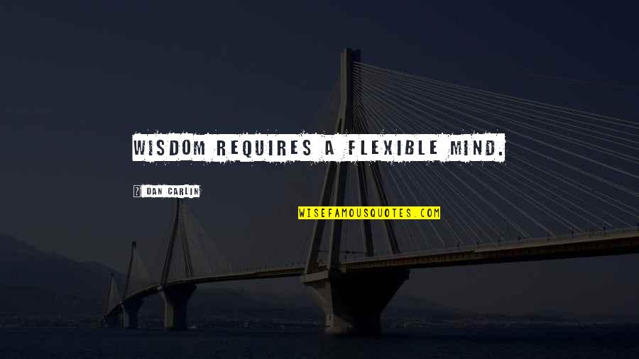 Outweighing Synonym Quotes By Dan Carlin: Wisdom requires a flexible mind. Outweighing Synonym Quotes By Dan Carlin: Wisdom requires a flexible mind.