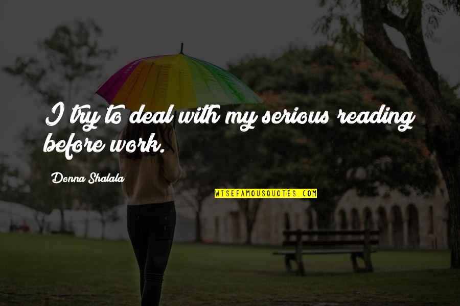 Outweighs Def Quotes By Donna Shalala: I try to deal with my serious reading Outweighs Def Quotes By Donna Shalala: I try to deal with my serious reading