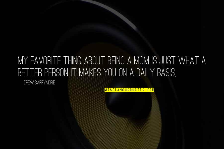 Outweighs Def Quotes By Drew Barrymore: My favorite thing about being a mom is Outweighs Def Quotes By Drew Barrymore: My favorite thing about being a mom is