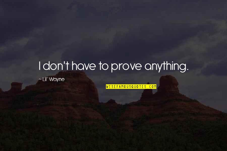 Outweighs Define Quotes By Lil' Wayne: I don't have to prove anything.