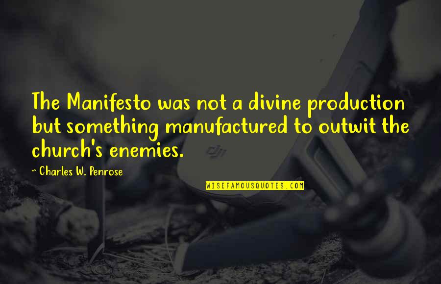 Outwit Quotes By Charles W. Penrose: The Manifesto was not a divine production but Outwit Quotes By Charles W. Penrose: The Manifesto was not a divine production but