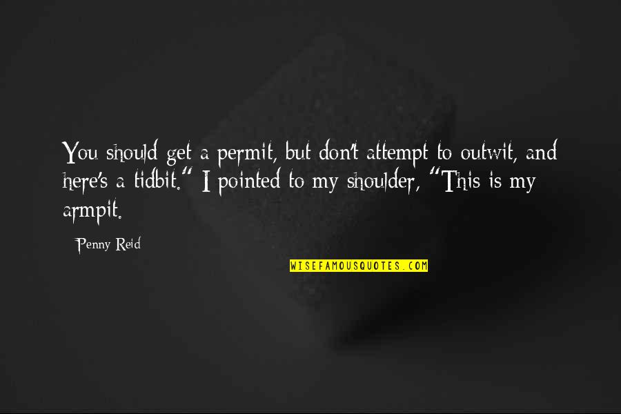 Outwit Quotes By Penny Reid: You should get a permit, but don't attempt Outwit Quotes By Penny Reid: You should get a permit, but don't attempt